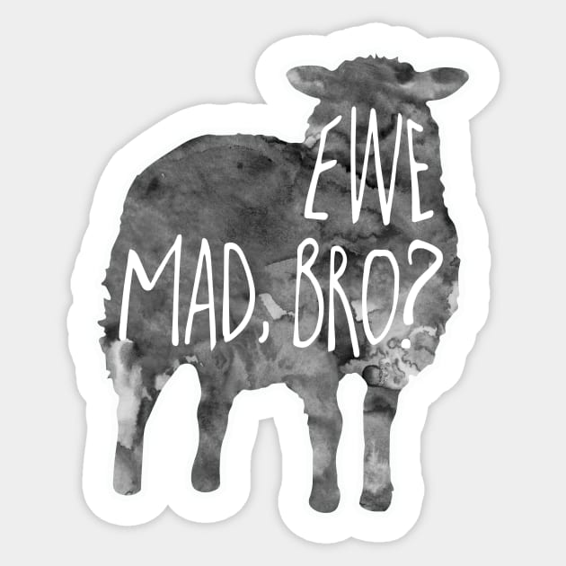 EWE mad, bro? - Sheep, lamb Pun Sticker by Shana Russell